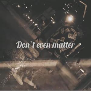 Dont Even Matter (Explicit)