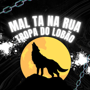 MAL TA NA RUA , TROPA DO LOBÃO (Explicit)