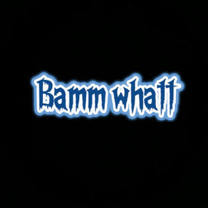 Bamm whatt (feat. lulnik) (Explicit)