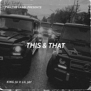 THIS & THAT (feat. KING JU & PWC LIL JAY) [Explicit]