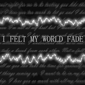 I Felt My World Fade
