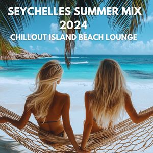 Seychelles Summer Mix 2024 : Chillout Island Beach Lounge