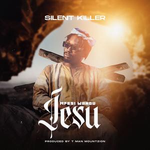 Mfesi Wangu Jesu (feat. Silent Killer)