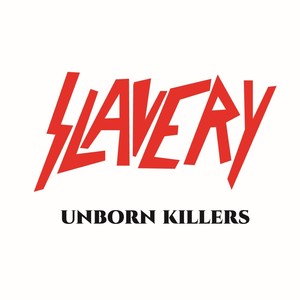 "Unborn killers" - Slavery