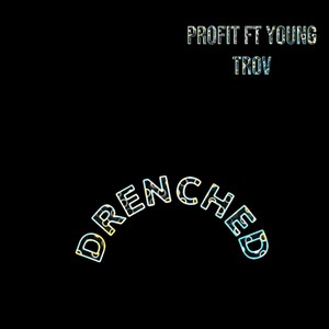 Drenched (feat. Young TroV & Misho Beats) (Explicit)