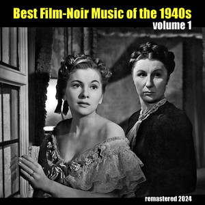 Best Film-Noir Music of the 1940s Vol.1 (Remastered 2024)