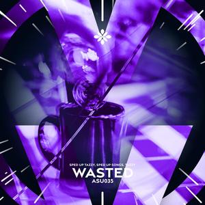 wasted (sped up + reverb|Explicit)
