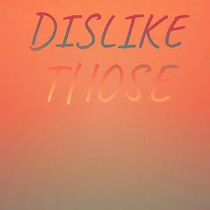 Dislike Those