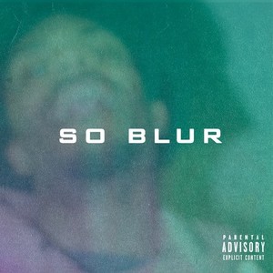 So Blur (Explicit)