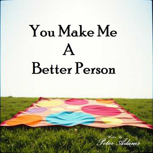 You Make Me a Better Person