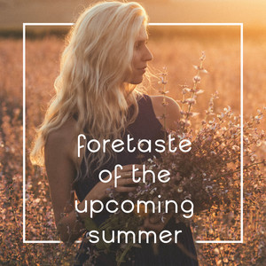 Foretaste of the Upcoming Summer - Positive Hot Chillout Rhythms for Dancing, Sunbathing and Relaxing