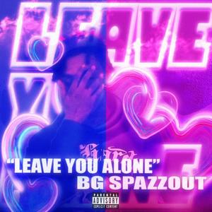 Leave You Alone (Explicit)