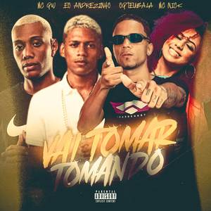 Vai Tomar Tomando (Explicit)