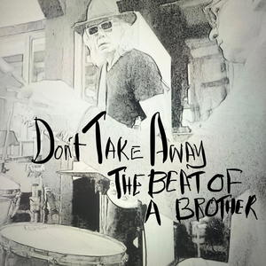 Don't Take Away the Beat Of A Brother (Explicit)