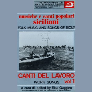 Musiche e canti popolari siciliani - Canti del lavoro Vol. 1: Folk Music and Songs of Sicily - Work Songs