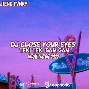 DJ CLOSE YOUR EYES X TEKI TEKI GAM GAM - VIRAL TIKTOK 2022