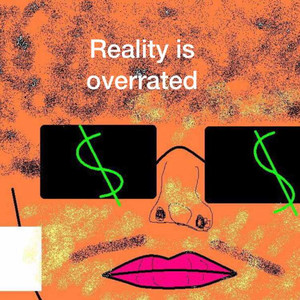 Reality is Overrated