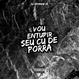 Vou Entupir Seu Cu De Porra (Explicit)