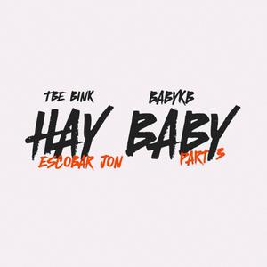 HAY BABY PART 3 (feat. BABYKB & ESCOBAR JON) (Explicit)