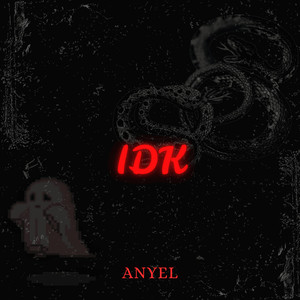 Idk (Explicit)
