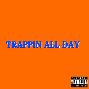 Trappin All Day (Explicit)