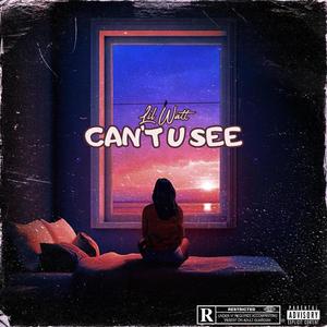 Can't U See (Open Verse) [Explicit]