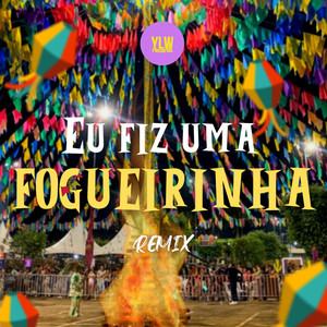 EU FIZ UMA FOGUEIRINHA (REMIX)