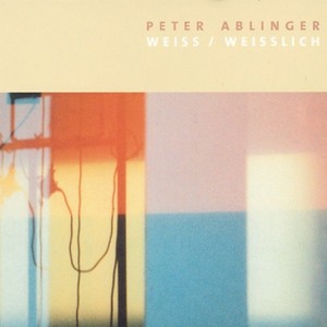 Peter Ablinger: Weiss / Weisslich