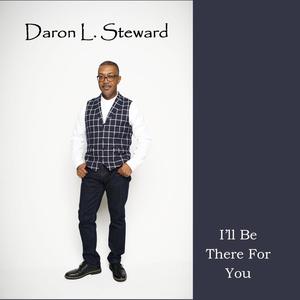 Daron L. Steward - I'll Be There For You