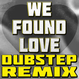 We Found Love (Dubstep Remix)