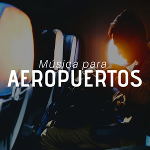 Música para Aeropuertos 2018 - Musica Relajante para Dormir