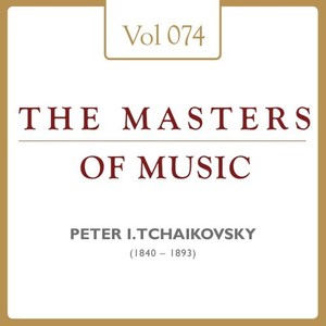 Peter Iljitsch Tschaikowsky: Masters of Music, Vol. 74