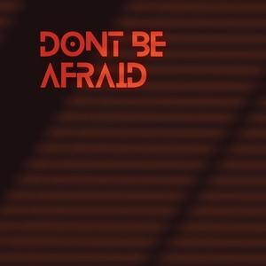 Don't Be Afraid