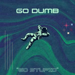 Go Dumb (Explicit)