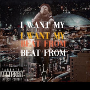 I want my beat from ... (Explicit)