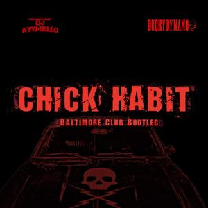 Chick Habit (Baltimore Club Bootleg) (feat. DJ AyyMello)