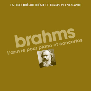 Brahms: L'oeuvre pour piano et concertos - La discothèque idéale de Diapason, Vol. 18