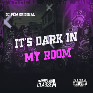 It's Dark In My Room (Explicit)