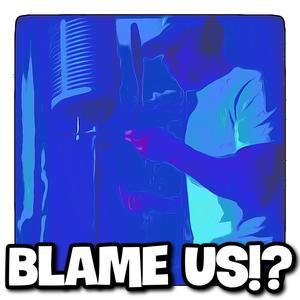 Blame Us!? (Raw Version) (Explicit)