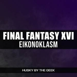 Eikonoklasm (From "Final Fantasy XVI") (Rock Version)