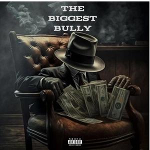 THE BIGGEST BULLY (Explicit)