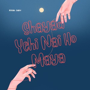 Shayad Yehi Nai Ho Maya