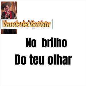 Vanderlei Batista - No Brilho Do Teu Olhar