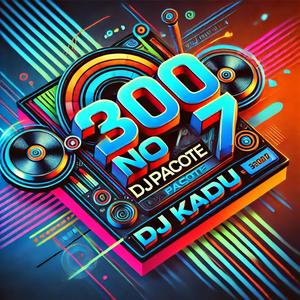 300 no 7 (Dj Kadu Remix EletroFunk)