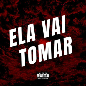 ELA VAI TOMAR (Explicit)