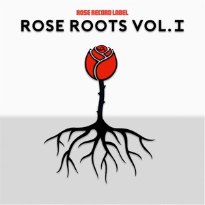 Rose Roots Vol. I