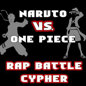 Naruto Vs. One Piece(Rap Battle Cypher)(feat. Shao Dow, The Kevin Bennett, Lex Bratcher, Diggz Da Prophecy, PE$O Pete, Freeced, Toon God, DA-Wolf & Connor Quest!) (Explicit)