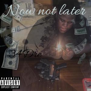 Now Not Later (Explicit)