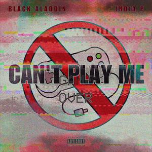 Can't Play Me (feat. India P) [Explicit]