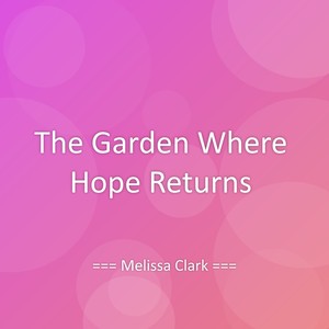 The Garden Where Hope Returns